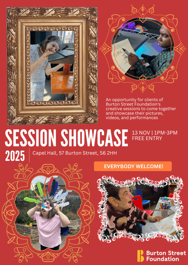 Poster for art showcase, an event held at Burton Street Foundation in Sheffield for people with disabilities.