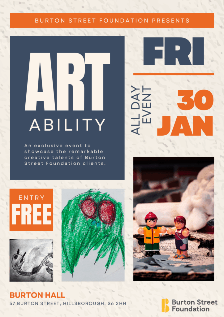 Poster for art showcase, an event held at Burton Street Foundation in Sheffield for people with disabilities.